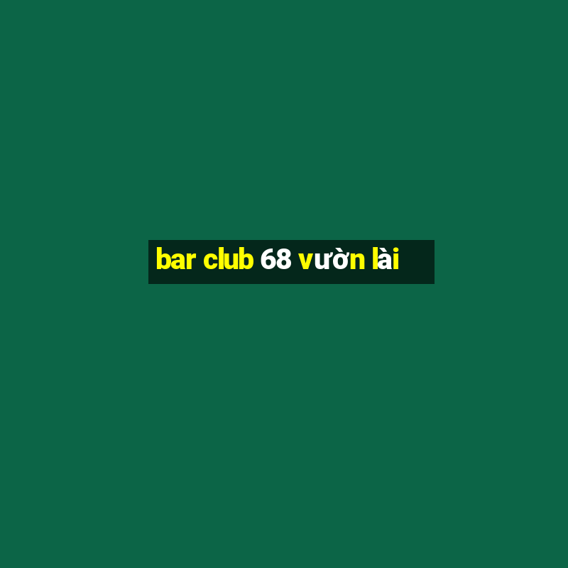 bar club 68 vườn lài