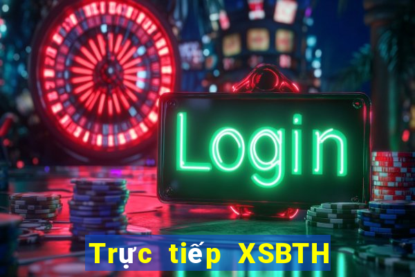 Trực tiếp XSBTH ngày 5