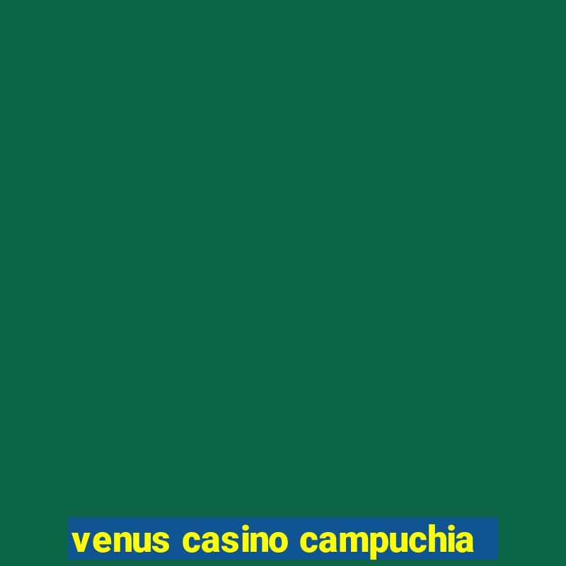 venus casino campuchia