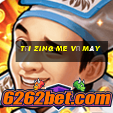 tải zing me về máy