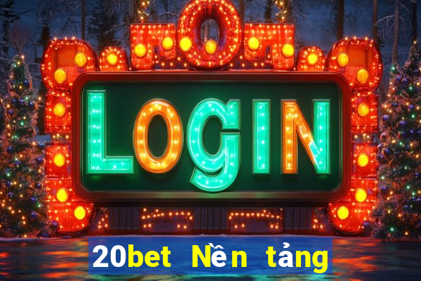 20bet Nền tảng mạng tạo xổ số