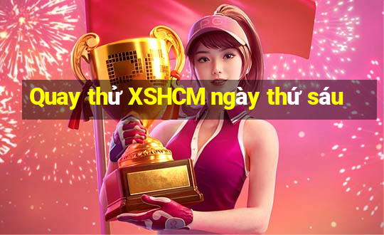 Quay thử XSHCM ngày thứ sáu