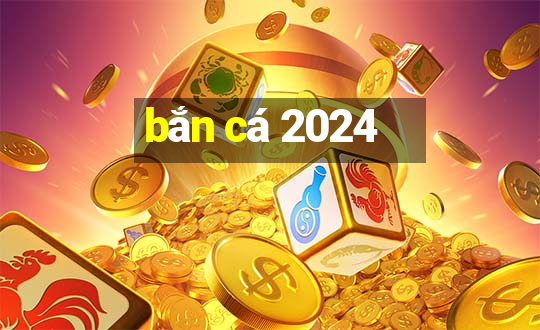 bắn cá 2024