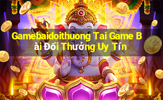 Gamebaidoithuong Tai Game Bài Đổi Thưởng Uy Tín