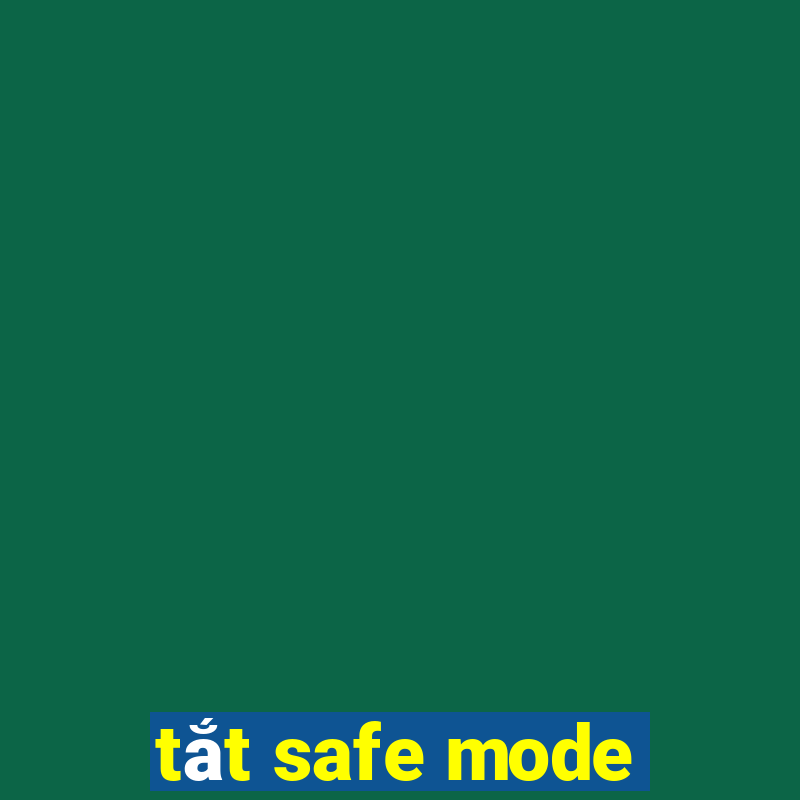 tắt safe mode