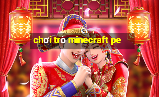 chơi trò minecraft pe