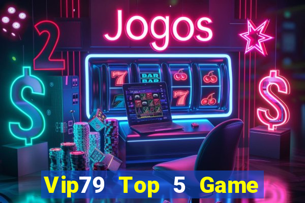 Vip79 Top 5 Game Bài Đổi Thưởng