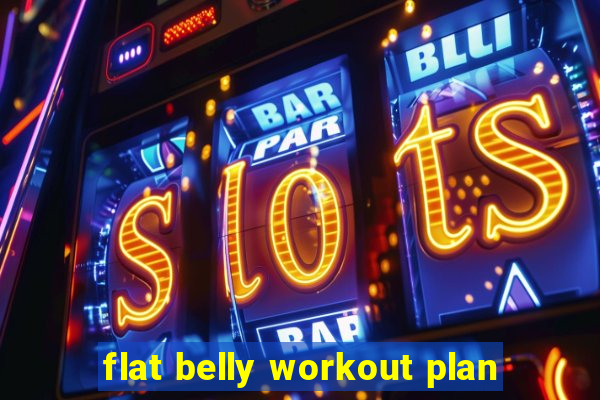 flat belly workout plan