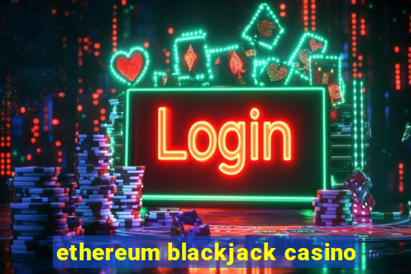 ethereum blackjack casino