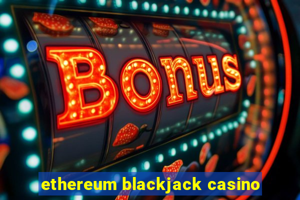 ethereum blackjack casino