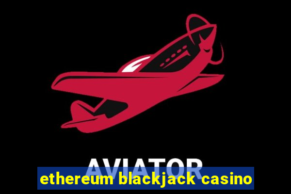 ethereum blackjack casino