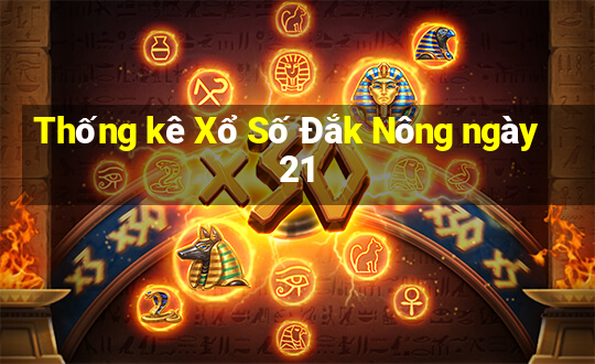 Thống kê Xổ Số Đắk Nông ngày 21