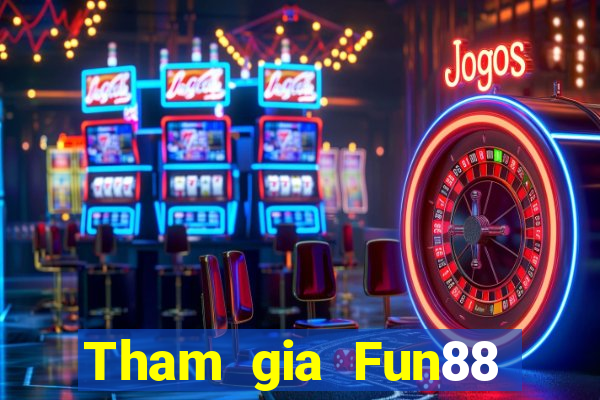 Tham gia Fun88 Thưởng 688k