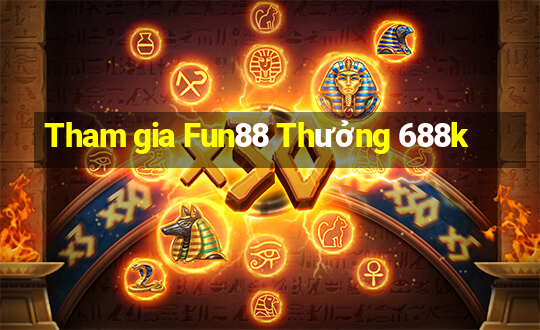 Tham gia Fun88 Thưởng 688k