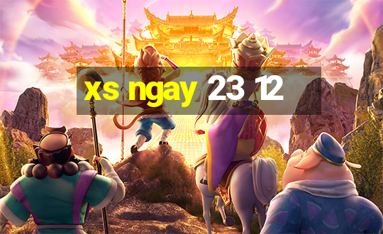 xs ngay 23 12