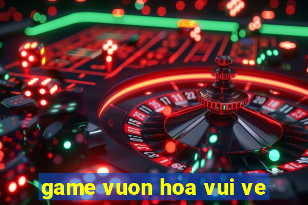 game vuon hoa vui ve