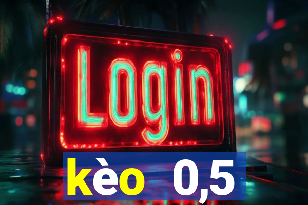 kèo  0,5