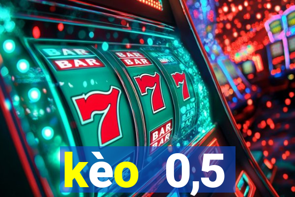 kèo  0,5