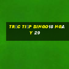 Trực tiếp Bingo18 ngày 29