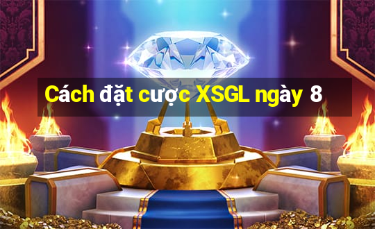 Cách đặt cược XSGL ngày 8