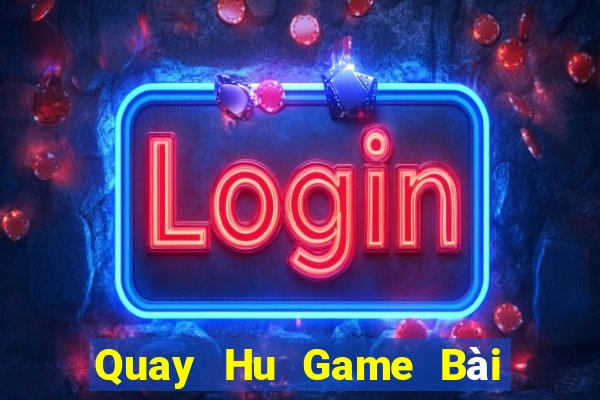 Quay Hu Game Bài 52 Club