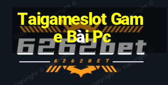 Taigameslot Game Bài Pc