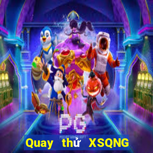 Quay thử XSQNG ngày 17