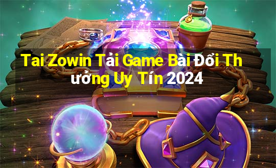 Tai Zowin Tải Game Bài Đổi Thưởng Uy Tín 2024