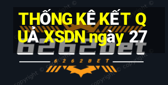 THỐNG KÊ KẾT QUẢ XSDN ngày 27