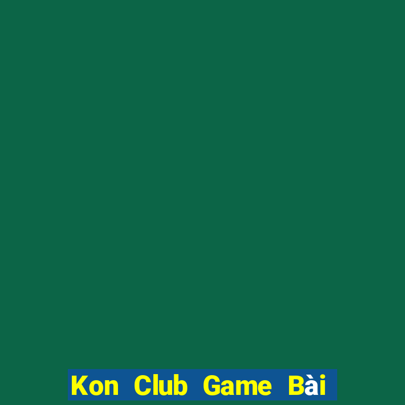 Kon Club Game Bài Đổi Thưởng Uy Tín