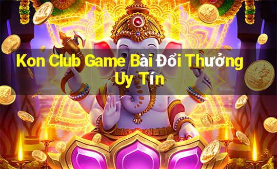 Kon Club Game Bài Đổi Thưởng Uy Tín