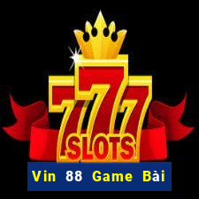 Vin 88 Game Bài Đổi Thưởng Trực Tuyến