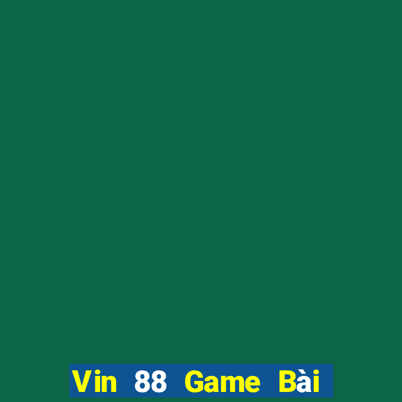 Vin 88 Game Bài Đổi Thưởng Trực Tuyến