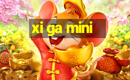 xi ga mini