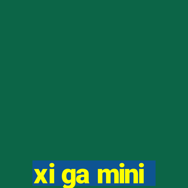 xi ga mini