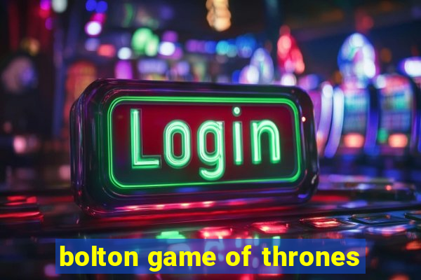 bolton game of thrones