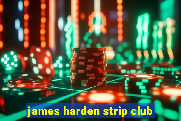 james harden strip club