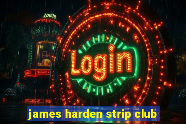 james harden strip club