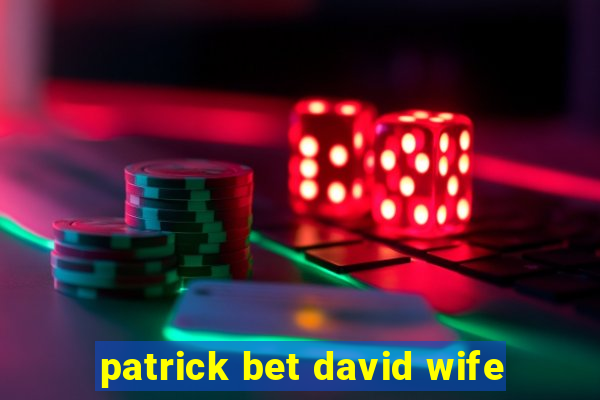 patrick bet david wife