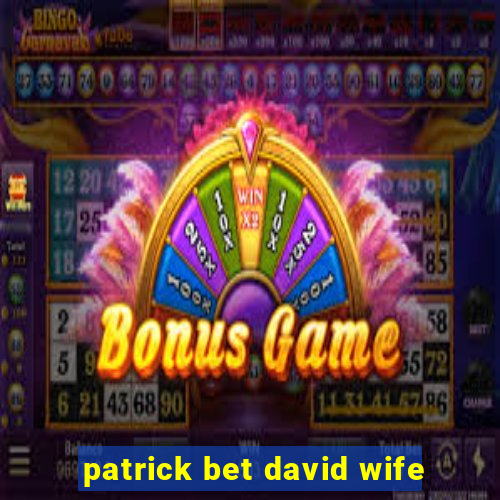 patrick bet david wife