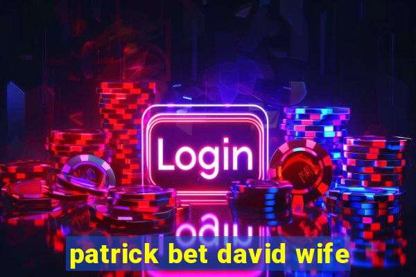 patrick bet david wife