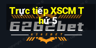 Trực tiếp XSCM Thứ 5