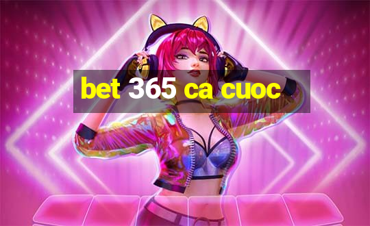 bet 365 ca cuoc