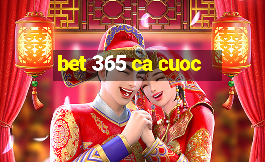 bet 365 ca cuoc