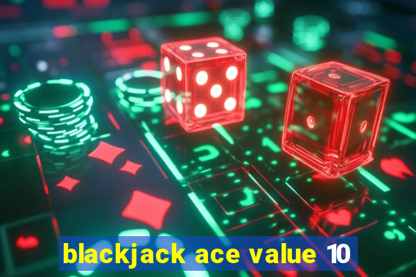 blackjack ace value 10