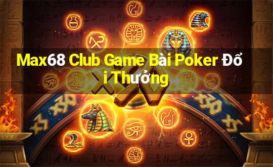 Max68 Club Game Bài Poker Đổi Thưởng