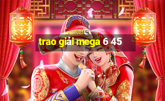 trao giải mega 6 45