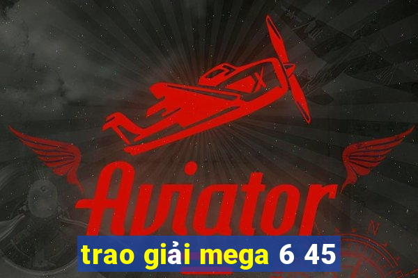 trao giải mega 6 45