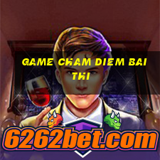 game cham diem bai thi