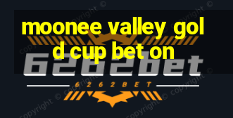 moonee valley gold cup bet on